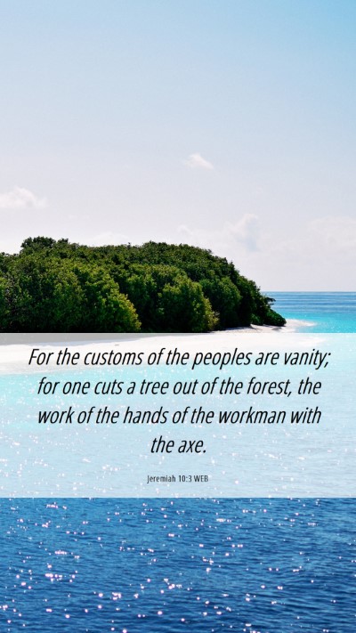 Picture 06 - Jeremiah 10:3 WEB Mobile Phone Wallpaper - For the customs of the peoples are vanity; for - Mobile Bible Verse Wallpaper