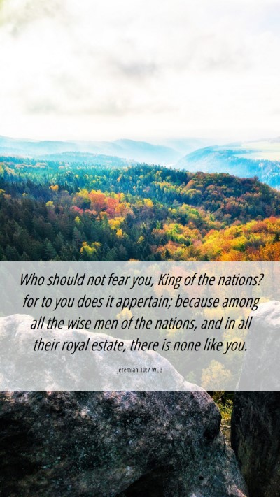 Picture 06 - Jeremiah 10:7 WEB Mobile Phone Wallpaper - Who should not fear you, King of the nations? for - Mobile Bible Verse Wallpaper