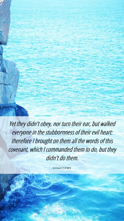 Picture 06 - Jeremiah 11:8 WEB Mobile Phone Wallpaper - Yet they didn't obey, nor turn their ear, but - Mobile Bible Verse Wallpaper