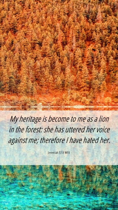 Picture 06 - Jeremiah 12:8 WEB Mobile Phone Wallpaper - My heritage is become to me as a lion in the - Mobile Bible Verse Wallpaper