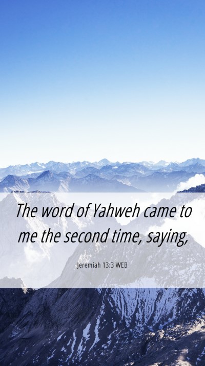 Picture 06 - Jeremiah 13:3 WEB Mobile Phone Wallpaper - The word of Yahweh came to me the second time, - Mobile Bible Verse Wallpaper