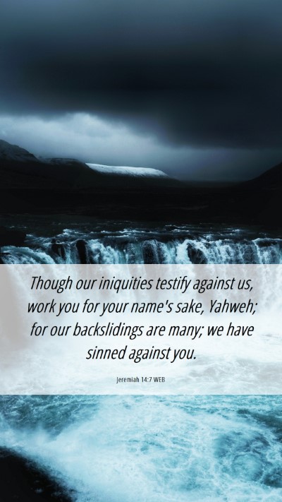 Picture 06 - Jeremiah 14:7 WEB Mobile Phone Wallpaper - Though our iniquities testify against us, work - Mobile Bible Verse Wallpaper