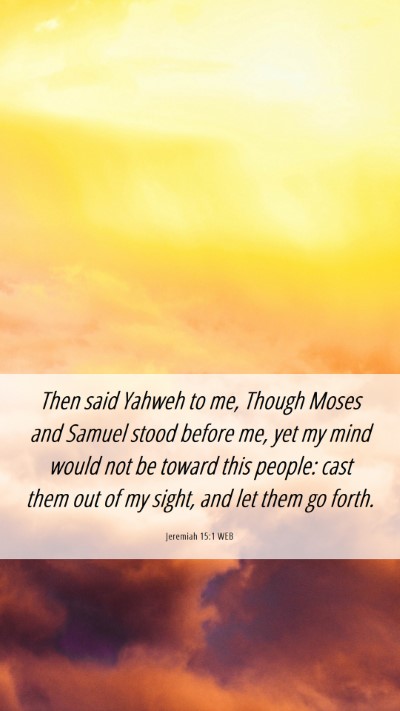 Picture 06 - Jeremiah 15:1 WEB Mobile Phone Wallpaper - Then said Yahweh to me, Though Moses and Samuel - Mobile Bible Verse Wallpaper