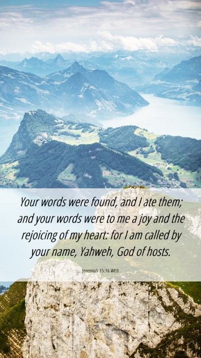 Picture 06 - Jeremiah 15:16 WEB Mobile Phone Wallpaper - Your words were found, and I ate them; and your - Mobile Bible Verse Wallpaper