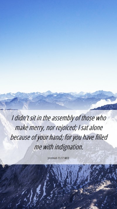 Picture 06 - Jeremiah 15:17 WEB Mobile Phone Wallpaper - I didn't sit in the assembly of those who make - Mobile Bible Verse Wallpaper