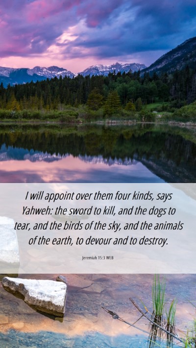 Picture 06 - Jeremiah 15:3 WEB Mobile Phone Wallpaper - I will appoint over them four kinds, says Yahweh: - Mobile Bible Verse Wallpaper