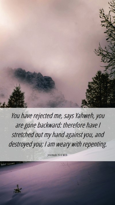 Picture 06 - Jeremiah 15:6 WEB Mobile Phone Wallpaper - You have rejected me, says Yahweh, you are gone - Mobile Bible Verse Wallpaper