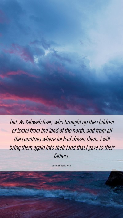 Picture 06 - Jeremiah 16:15 WEB Mobile Phone Wallpaper - but, As Yahweh lives, who brought up the children - Mobile Bible Verse Wallpaper