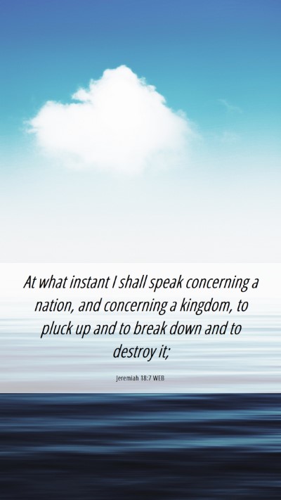 Picture 06 - Jeremiah 18:7 WEB Mobile Phone Wallpaper - At what instant I shall speak concerning a - Mobile Bible Verse Wallpaper