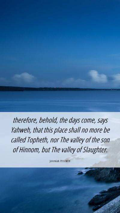 Picture 06 - Jeremiah 19:6 WEB Mobile Phone Wallpaper - therefore, behold, the days come, says Yahweh, - Mobile Bible Verse Wallpaper