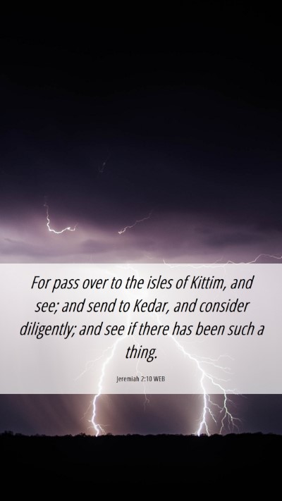 Picture 06 - Jeremiah 2:10 WEB Mobile Phone Wallpaper - For pass over to the isles of Kittim, and see; - Mobile Bible Verse Wallpaper