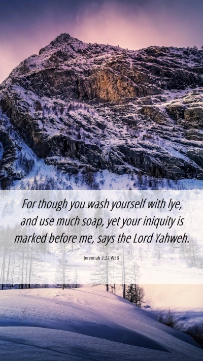 Picture 06 - Jeremiah 2:22 WEB Mobile Phone Wallpaper - For though you wash yourself with lye, and use - Mobile Bible Verse Wallpaper