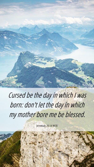 Picture 06 - Jeremiah 20:14 WEB Mobile Phone Wallpaper - Cursed be the day in which I was born: don't let - Mobile Bible Verse Wallpaper