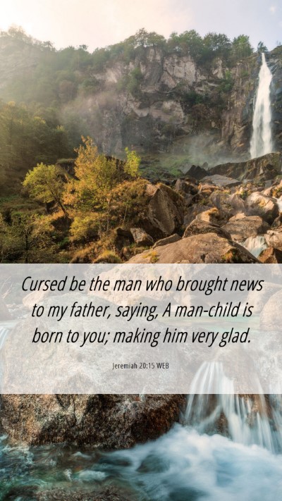 Picture 06 - Jeremiah 20:15 WEB Mobile Phone Wallpaper - Cursed be the man who brought news to my father, - Mobile Bible Verse Wallpaper