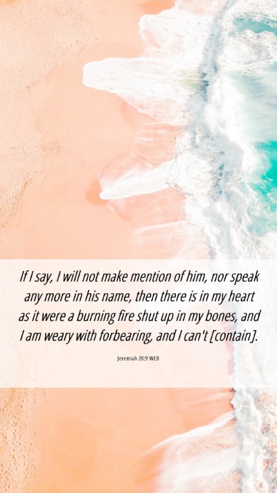 Picture 06 - Jeremiah 20:9 WEB Mobile Phone Wallpaper - If I say, I will not make mention of him, nor - Mobile Bible Verse Wallpaper