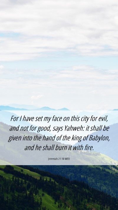 Picture 06 - Jeremiah 21:10 WEB Mobile Phone Wallpaper - For I have set my face on this city for evil, and - Mobile Bible Verse Wallpaper