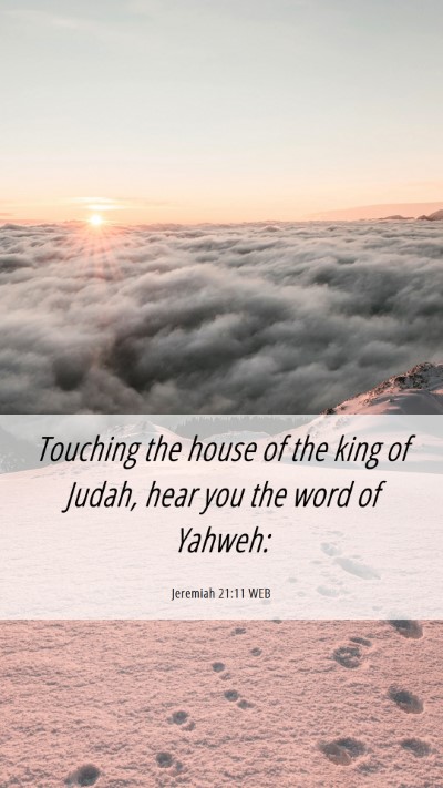 Picture 06 - Jeremiah 21:11 WEB Mobile Phone Wallpaper - Touching the house of the king of Judah, hear you - Mobile Bible Verse Wallpaper