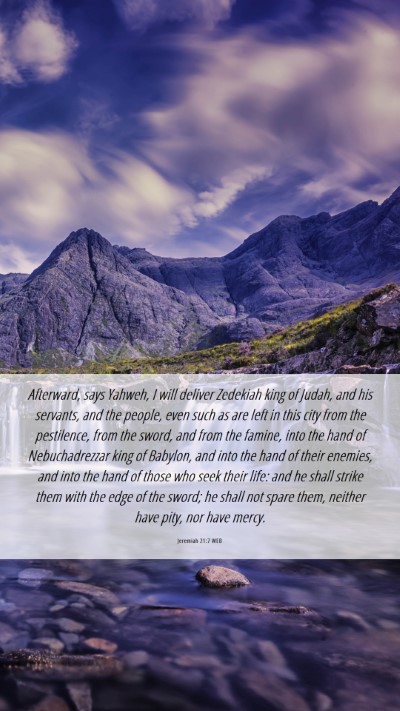 Picture 06 - Jeremiah 21:7 WEB Mobile Phone Wallpaper - Afterward, says Yahweh, I will deliver Zedekiah - Mobile Bible Verse Wallpaper