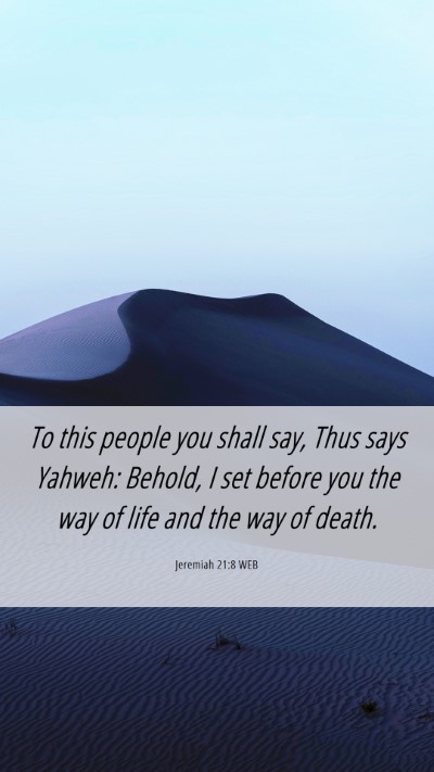 Picture 06 - Jeremiah 21:8 WEB Mobile Phone Wallpaper - To this people you shall say, Thus says Yahweh: - Mobile Bible Verse Wallpaper