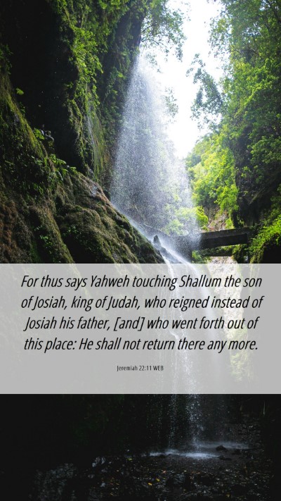 Picture 06 - Jeremiah 22:11 WEB Mobile Phone Wallpaper - For thus says Yahweh touching Shallum the son of - Mobile Bible Verse Wallpaper