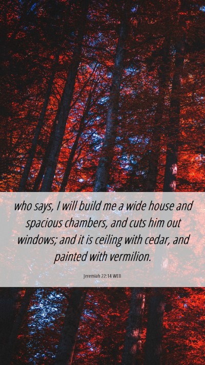 Picture 06 - Jeremiah 22:14 WEB Mobile Phone Wallpaper - who says, I will build me a wide house and - Mobile Bible Verse Wallpaper