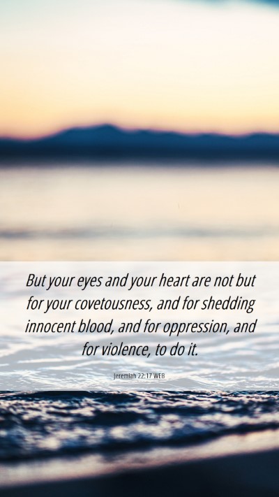 Picture 06 - Jeremiah 22:17 WEB Mobile Phone Wallpaper - But your eyes and your heart are not but for your - Mobile Bible Verse Wallpaper