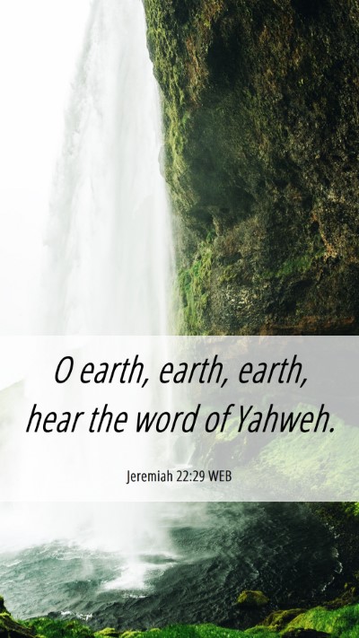 Picture 06 - Jeremiah 22:29 WEB Mobile Phone Wallpaper - O earth, earth, earth, hear the word of - Mobile Bible Verse Wallpaper