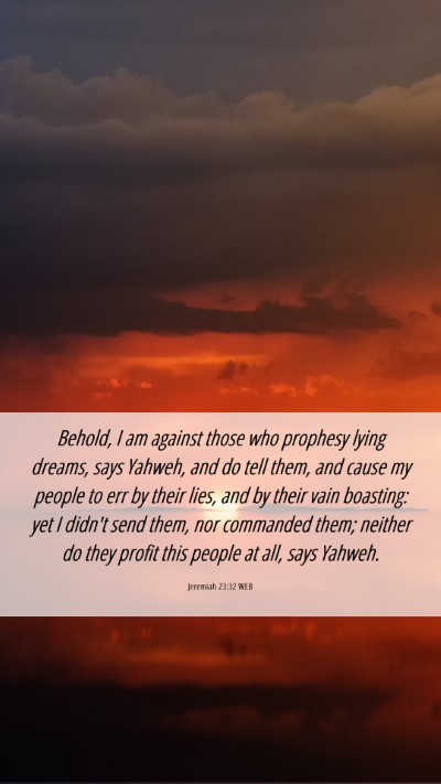 Picture 06 - Jeremiah 23:32 WEB Mobile Phone Wallpaper - Behold, I am against those who prophesy lying - Mobile Bible Verse Wallpaper