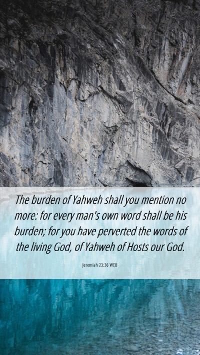 Picture 06 - Jeremiah 23:36 WEB Mobile Phone Wallpaper - The burden of Yahweh shall you mention no more: - Mobile Bible Verse Wallpaper