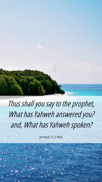 Picture 06 - Jeremiah 23:37 WEB Mobile Phone Wallpaper - Thus shall you say to the prophet, What has - Mobile Bible Verse Wallpaper
