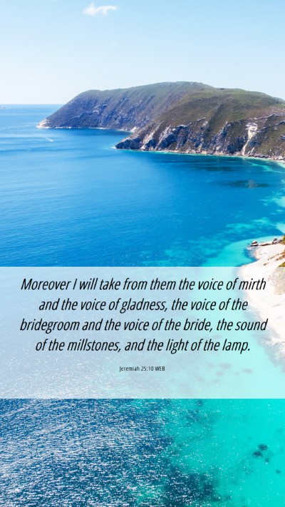 Picture 06 - Jeremiah 25:10 WEB Mobile Phone Wallpaper - Moreover I will take from them the voice of mirth - Mobile Bible Verse Wallpaper