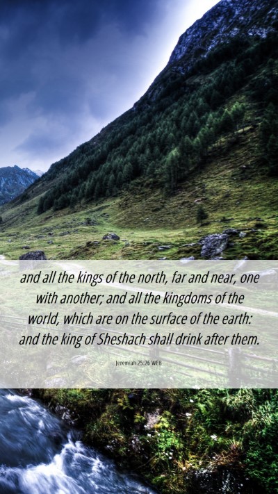 Picture 06 - Jeremiah 25:26 WEB Mobile Phone Wallpaper - and all the kings of the north, far and near, one - Mobile Bible Verse Wallpaper