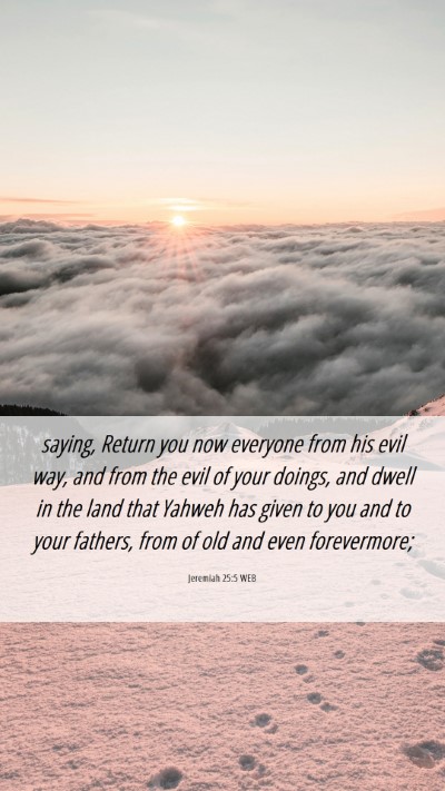 Picture 06 - Jeremiah 25:5 WEB Mobile Phone Wallpaper - saying, Return you now everyone from his evil - Mobile Bible Verse Wallpaper