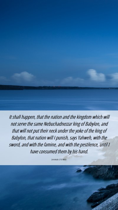 Picture 06 - Jeremiah 27:8 WEB Mobile Phone Wallpaper - It shall happen, that the nation and the kingdom - Mobile Bible Verse Wallpaper