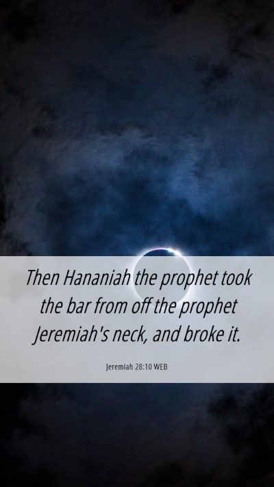 Picture 06 - Jeremiah 28:10 WEB Mobile Phone Wallpaper - Then Hananiah the prophet took the bar from off - Mobile Bible Verse Wallpaper