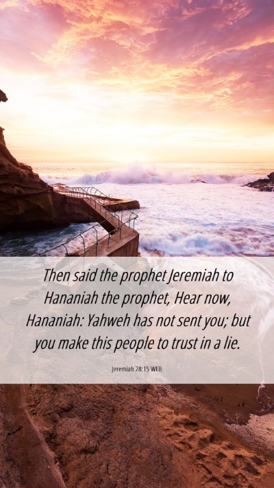 Picture 06 - Jeremiah 28:15 WEB Mobile Phone Wallpaper - Then said the prophet Jeremiah to Hananiah the - Mobile Bible Verse Wallpaper