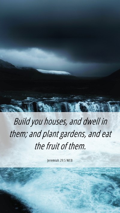 Picture 06 - Jeremiah 29:5 WEB Mobile Phone Wallpaper - Build you houses, and dwell in them; and plant - Mobile Bible Verse Wallpaper
