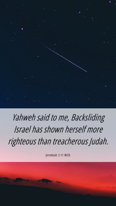 Picture 06 - Jeremiah 3:11 WEB Mobile Phone Wallpaper - Yahweh said to me, Backsliding Israel has shown - Mobile Bible Verse Wallpaper