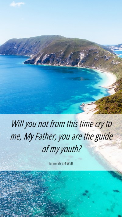 Picture 06 - Jeremiah 3:4 WEB Mobile Phone Wallpaper - Will you not from this time cry to me, My Father, - Mobile Bible Verse Wallpaper