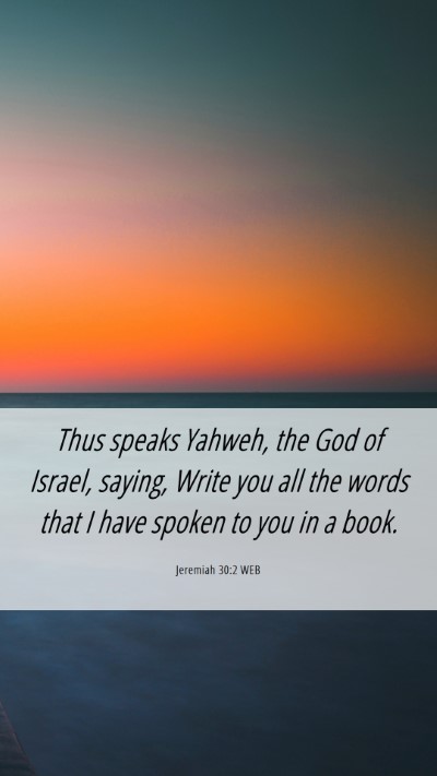 Picture 06 - Jeremiah 30:2 WEB Mobile Phone Wallpaper - Thus speaks Yahweh, the God of Israel, saying, - Mobile Bible Verse Wallpaper