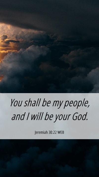Picture 06 - Jeremiah 30:22 WEB Mobile Phone Wallpaper - You shall be my people, and I will be your - Mobile Bible Verse Wallpaper