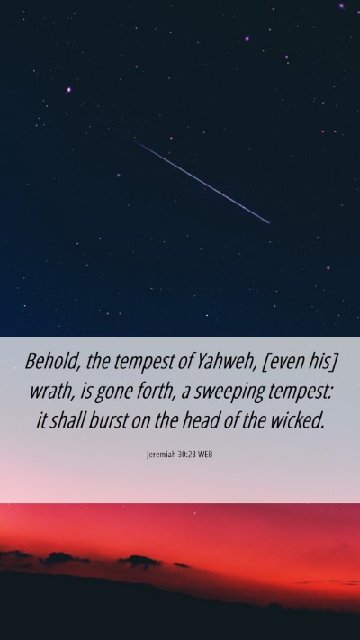 Picture 06 - Jeremiah 30:23 WEB Mobile Phone Wallpaper - Behold, the tempest of Yahweh, [even his] wrath, - Mobile Bible Verse Wallpaper