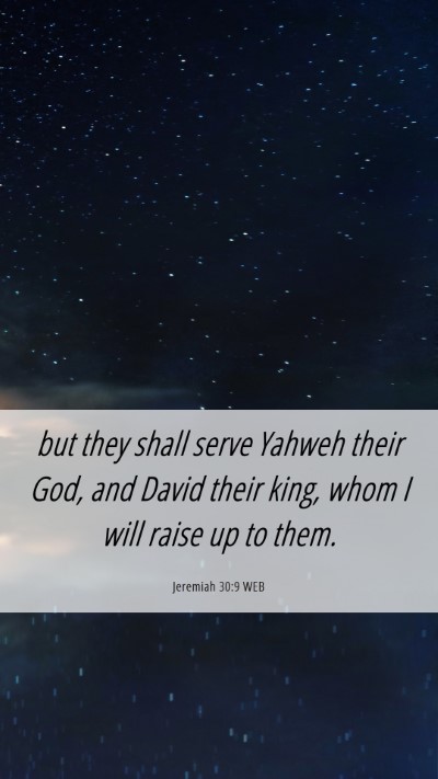 Picture 06 - Jeremiah 30:9 WEB Mobile Phone Wallpaper - but they shall serve Yahweh their God, and David - Mobile Bible Verse Wallpaper