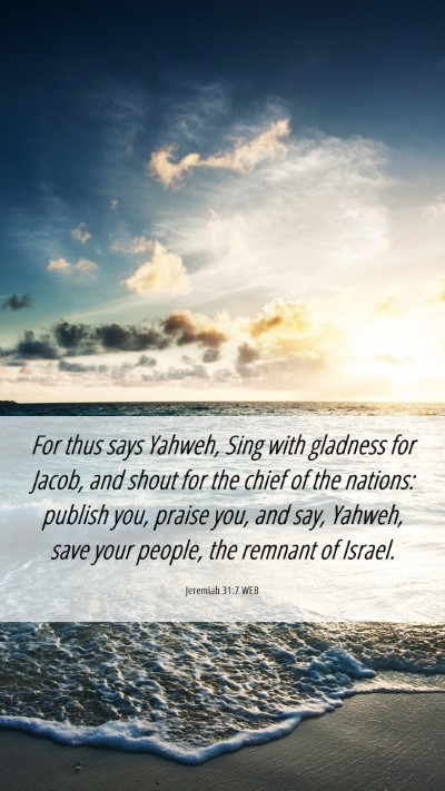 Picture 06 - Jeremiah 31:7 WEB Mobile Phone Wallpaper - For thus says Yahweh, Sing with gladness for - Mobile Bible Verse Wallpaper