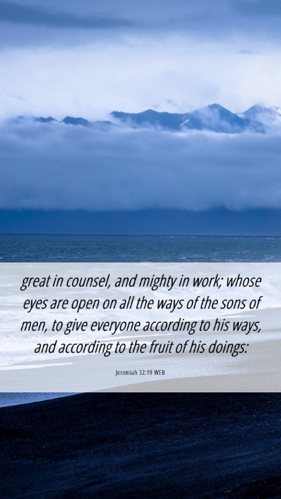 Picture 06 - Jeremiah 32:19 WEB Mobile Phone Wallpaper - great in counsel, and mighty in work; whose eyes - Mobile Bible Verse Wallpaper