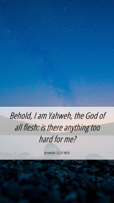 Picture 06 - Jeremiah 32:27 WEB Mobile Phone Wallpaper - Behold, I am Yahweh, the God of all flesh: is - Mobile Bible Verse Wallpaper