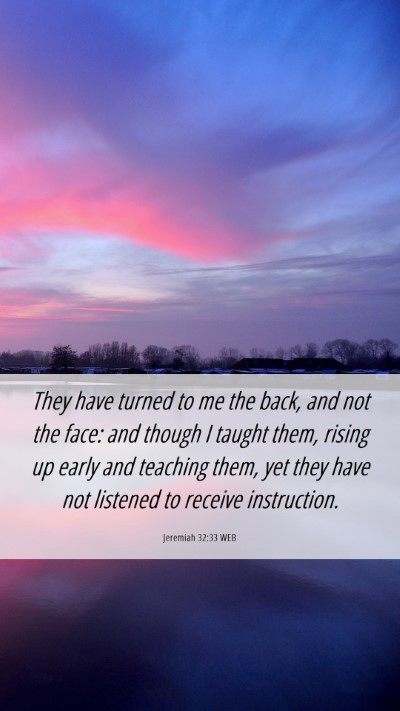 Picture 06 - Jeremiah 32:33 WEB Mobile Phone Wallpaper - They have turned to me the back, and not the - Mobile Bible Verse Wallpaper