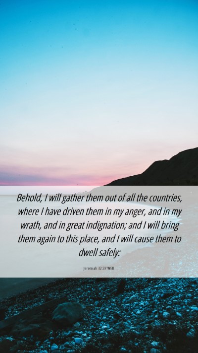 Picture 06 - Jeremiah 32:37 WEB Mobile Phone Wallpaper - Behold, I will gather them out of all the - Mobile Bible Verse Wallpaper