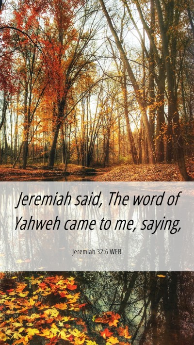 Picture 06 - Jeremiah 32:6 WEB Mobile Phone Wallpaper - Jeremiah said, The word of Yahweh came to me, - Mobile Bible Verse Wallpaper