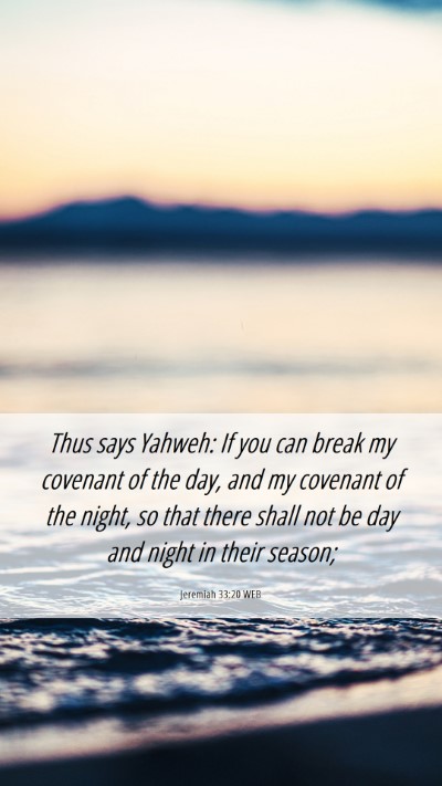 Picture 06 - Jeremiah 33:20 WEB Mobile Phone Wallpaper - Thus says Yahweh: If you can break my covenant of - Mobile Bible Verse Wallpaper